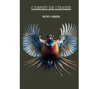 Carnet de Chasse : Petit Gibier: Carnet de chasse facile à remplir