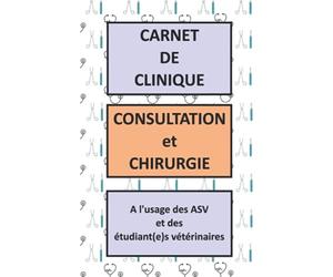 Carnet de clinique - Consultation et Chirurgie - ASV et étudiant(e)s vétérinaires