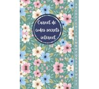 Carnet de codes secrets internet: Ne pas oublier ses mots de passes, cahier de mots de passe par ordre alphabétique pour noter les identifiants et logins, en petit format, 117 pages