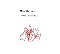 Carnet de Colère: libérer ses émotions et retrouver l'apaisement au quotidien