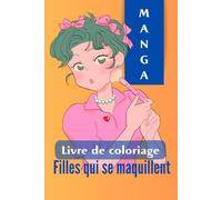 Carnet de coloriage mignon maquillage de filles manga otaku make up cute girls coloriage ado et adultes animés années 80 et plus: Colorie des filles mangas qui se maquillent !