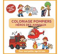 Carnet de coloriage Pompier pour tout-petits - Âge 2 à 5 ans | Coloriez les Héros des Animaux: Coloriage pompiers - Héros des animaux - pour les tout-petits de 2 à 5 ans