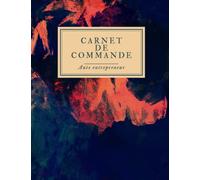 Carnet de Commande Auto Entrepreneur professionnel: Cahier pour la gestion des commandes l Carnet de Ventes pour Entreprises l Registre de commande à remplir l Carnet de Livraison A4 120 pages.