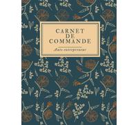 Carnet de Commande Auto Entrepreneur professionnel: Cahier pour la gestion des commandes l Carnet de Ventes pour Entreprises l Registre de commande a remplir l Carnet de Livraison A4 120 pages.