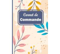 Carnet de Commande: Cahier de Bon de Commande | Carnet de Ventes | Carnet de Commande Auto Entrepreneur | Organisateur des Commandes Client | Carnet ... entreprises | Suivi des commandes | Format A5