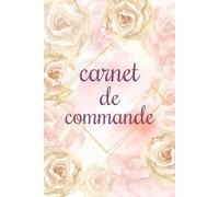 Carnet de Commande: Cahier de Bon de Commande | Carnet de Ventes | Carnet de Commande Auto Entrepreneur | Suivi des commandes | Organisateur des ... de commandes pour les entreprises | Format A5