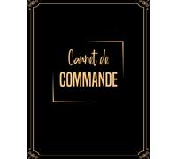 Carnet de Commande: Organisateur des Commandes Client , Carnet de Commande Auto Entrepreneur , Carnet de Ventes pour Entreprises , Carnet de Livraison A4 120 pages