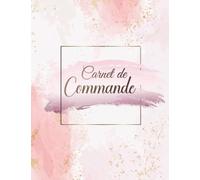Carnet de Commande: Organisateur des Commandes Client , Carnet de Commande Auto Entrepreneur , Carnet de Ventes pour Entreprises , Carnet de Livraison A4 120 pages