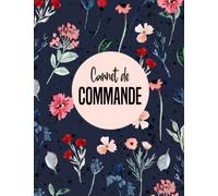 Carnet de Commande: Organisateur des Commandes Client , Carnet de Commande Auto Entrepreneur , Carnet de Ventes pour Entreprises , Carnet de Livraison A4 120 pages