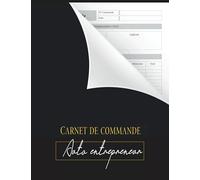 Carnet de Commande: Organisateur des commandes clients l Carnet de commandes auto entrepreneur - Registre a remplir l Carnet livraison - Prises noter ... - Entreprise l 100 pages numérotées. Conforme