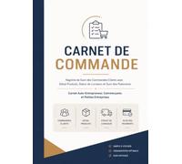 Carnet de Commande: Registre de Suivi des Commandes Clients avec Détail Produits, Statut de Livraison et Suivi des Paiements | Carnet Auto-Entrepreneur, Commerçants et Petites Entreprises