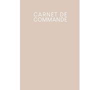 Carnet de commande: Saisie des commandes, pratique pour vous de remplir | Design: Beige