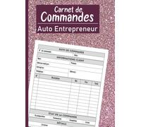 Carnet de Commandes Auto Entrepreneur: Saisie des Commandes Clients, Informations, Statut pour les Micro Entreprises | Registre à remplir pour Gérez ... | 120 pages à Remplir , Grand Format A4