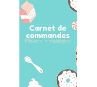 Carnet de commandes : Pâtisserie & Boulangerie: Carnet pour noter organiser les commandes - 120 pages