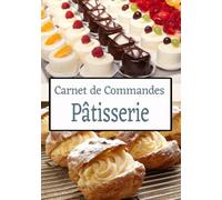 Carnet de commandes pâtisserie: cahier de réservation commande patisserie, livre de suivi commande et livraison, 100 fiches pâtisserie à remplir pour pâtissier professionnel ou particulier