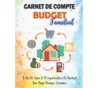 Carnet de compte budget familial: 1 An De Suivi Et D’organisation De Budget, Une Page Chaque Semaine, une page bilan chaque mois , Note de famille pour les dépenses et les revenus