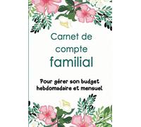Carnet de compte familial pour gérer son budget hebdomadaire et mensuel: Cahier de budget familial pour la gestion des finances personnelles