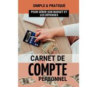 CARNET DE COMPTE PERSONNEL: Livre de compte pour gérer vos dépenses et votre budget | Journal de trésorerie pour planifier votre budget hebdomadaire ... familial pour gérer les finances personnelles