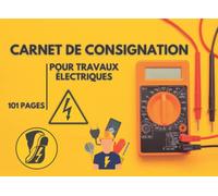 Carnet de consignation pour travaux électriques: Carnet de consignation pour travaux basse tension, Moyenne tension, pour Électriciens et HSE, ... Fiches de consignation, 101 pages, 21cm X 15c