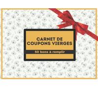 Carnet de coupons vierges - 50 bons à remplir: idée cadeau, idéal pour homme, femme, couple, mariage, Saint Valentin ou occasions romantiques.