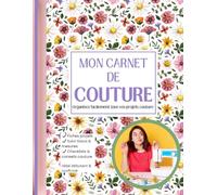 Carnet de couture à compléter : suivi des projets couture, tissus, mesures et organisation, à offrir à une couturière ou s'offrir.: Journal de projets ... techniques, checklist et conseils pratiques