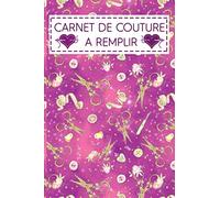 Carnet de Couture a Remplir: Cahier à Compléter par les détails de vos projets de couture (Mesures, mercerie, Matériel, tissu etc...) | mon carnet de ... et pratique Pour Couturière et Couturier