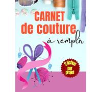 Carnet de Couture à Remplir: Journal de couturière et couturier professionnel, étudiant OU amateur: Grand Cahier pour noter ses Œuvres, et dessiner, ... organiser: 2 fiches par Projets, au format A4