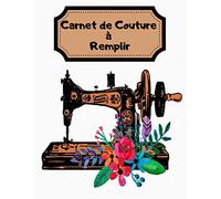 Carnet de couture à remplir: mon carnet de Couture / Carnet de Couture à remplir / CARNET DE COUTURE Pour organiser les projets créatifs / ... /Format A4 21.59 x 27.94 cm avec 145 pages