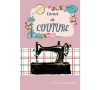 Carnet de COUTURE: Carnet à remplir pour regroupez les détails de vos projets de mode, créations de couture, notez les mensurations, mercerie, choix ... x 22,86 ) de 103 pages, couverture brillante.