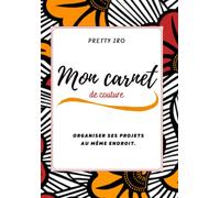 CARNET DE COUTURE: Organiser ses projets de couture au même endroit et garder une trâce de ses créations.