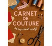 Carnet de couture: Organiseur de Projets Couture | Notes, Mesures, Fournitures et Patrons - Pour Débutants et Passionnés - Format pratique A4