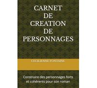 CARNET DE CREATION DE PERSONNAGES: Construire des personnages forts et cohérents pour son roman