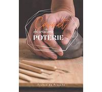 Carnet de créations POTERIE: Cahier de projet poterie avec fiches à compléter-notez et répertoriez toutes vos créations de poterie-livre poterie de ... modelage moulage tournage émaillage-raku