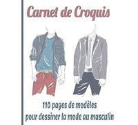 Carnet de Croquis: 110 pages de modèles pour dessiner la mode au masculin / Créateurs de mode, styliste en herbe ou confirmés, ces mannequins n'attendent que vous pour les habiller.