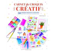 Carnet de croquis créatif: 30 leçons faciles et joyeuses pour libérer l'artiste qui sommeille en vous