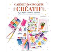 Carnet De Croquis Créatif - 30 Leçons Faciles Et Joyeuses Pour Libérer L'artiste Qui Sommeille En Vous