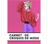 Carnet De Croquis De Mode: Cahier de dessin De Mode pour les Créateurs et Stylisme I a 200 Pochoirs Féminins avec 10 poses
