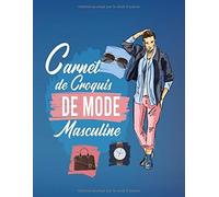 Carnet De Croquis De Mode Masculine: Figures De Silhouettes Masculine (+200 Croquis 6 Positions) Pour Les Créateurs De Mode. (Grand Couturier)