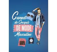 Carnet de Croquis DE MODE Masculine: Figures de silhouettes masculine (+200 croquis 6 positions) pour les créateurs de mode.