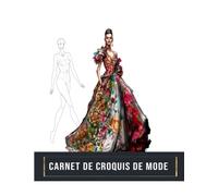 Carnet de Croquis de Mode: Plus de 150 figures de silhouettes de mannequins. Carnet de mode idéal pour les stylistes et les étudiants en mode.