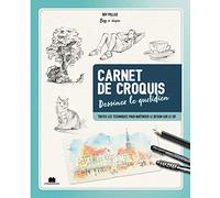 Carnet de croquis dessinez le quotidien: Toutes les techniques pour maîtriser le dessin sur le vif