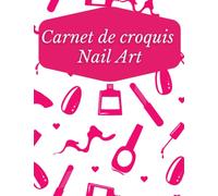 Carnet de Croquis Nail Art: Carnet de croquis ongle - Carnet de beauté pour les ongles - Fiche à remplir