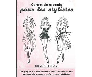 Carnet de croquis pour les stylistes : GRAND FORMAT 50 pages de silhouettes pour dessiner les vêtements comme un(e) vraie styliste: Idéal pour les créateurs de mode professionnels ou amateurs