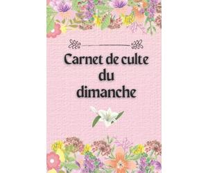 Carnet de culte du dimanche: Carnet d'étude de la bible, Journal Chrétien pour le sermon du dimanche pour vous guider dans vos prières et les ensignements de la bible.