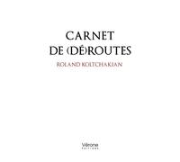Carnet de (dé)routes - Roland Koltchakian - Verone Eds - broché - Essai