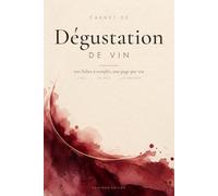 Carnet de Dégustation de Vin: 100 fiches à remplir avec guide de dégustation : familles d'arômes, températures de service, accords mets et vins, index et liste de vins à goûter