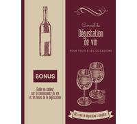 Carnet de dégustation de vin pour toutes les occasions: Livre tout en couleur avec 100 fiches d'entrainement - Inclus en bonus un guide pratique sur ... cadeau idéale pour les amateurs d'oenologie