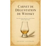 Carnet de Dégustation de Whisky: Pour noter chaque dégustation : Scotch, bourbon, irlandais, seigle et Japon | 50 fiches guidées | Les 5 étapes, vocabulaire des arômes, tour du monde du whisky