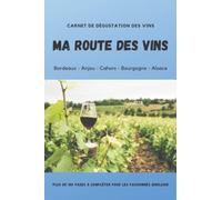 Carnet de dégustation des vins - Ma route des vins: Un cahier, un livre, un journal à remplir pour les amoureux du vin