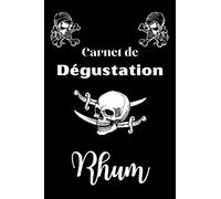 Carnet de Dégustation Rhum: Carnet de Suivi de Dégustation de Rhum à remplir - Journal de bord à compléter - pour les amoureux de Rhum - Idée Cadeaux